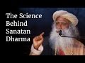 The Science Behind Sanatan Dharma | Sadhguru