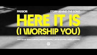 Passion - Here It Is (I Worship You) [Story Behind The Song] ft. Kristian Stanfill & Sean Curran