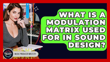 What Is A Modulation Matrix Used For In Sound Design? - Music Producer Mastery