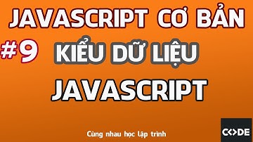 Bài 9   Kiểu dữ liệu Data types (Javascript cơ bản)
