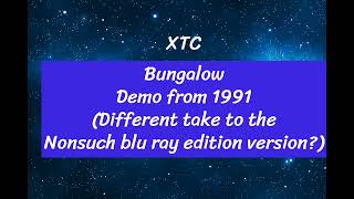 XTC  Bungalow demo from 1991 Different take to the Nonsuch blu ray edition version?