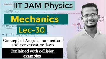 Lec 30 | Mechanics | IIT JAM Physics | Angular Momentum and Torque