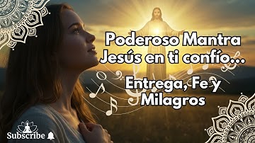 Poderoso mantra Jesús, en Ti Confío –Siente su Presencia Escúchalo  Abre Tu Corazón y Confía