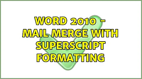 Word 2010 - Mail Merge with Superscript Formatting