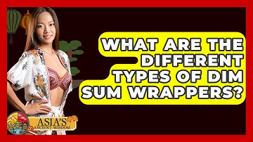 What Are The Different Types Of Dim Sum Wrappers? - Asia