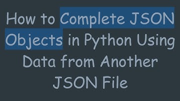 How to Complete JSON Objects in Python Using Data from Another JSON File