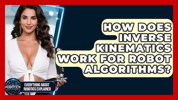 How Does Inverse Kinematics Work For Robot Algorithms? - Everything About Robotics Explained