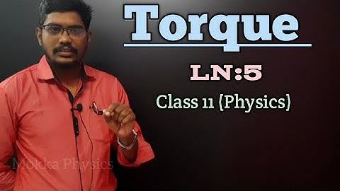 TORQUE || CLASS 11 PHYSICS || LN:5|| Mokka Physics