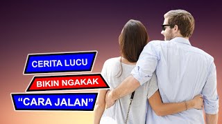 Cerita Lucu Bikin Ngakak Mau Ketawa Takut Dosa - Cara Jalan