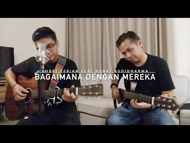 Bagaimana Dengan Mereka ( Bobby Febian feat. Henry Budidharma ) class=