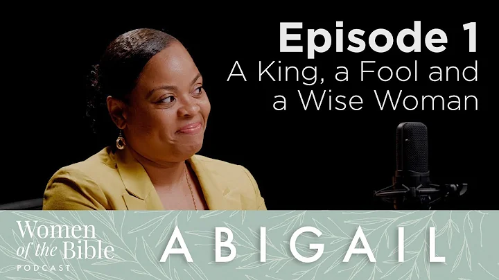 Abigail - Episode 1: A King, a Fool, and a Wise Wo...