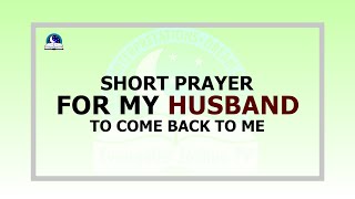 Short Prayer For My Husband To Come Back To Me I Evangelist Joshua Ministries