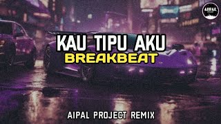 Download Lagu DJ KAU TIPU AKU || BREAKBEAT ( Aipal project REMIX ) MP3