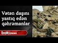 Vətən daşını yastıq edən qəhrəmanlar