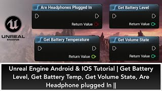Unreal Engine Android & IOS Tutorial | Battery Level, Battery Temp, Volume State, Headphone plugged|