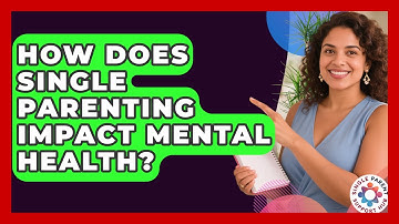 How Does Single Parenting Impact Mental Health? | Single Parent Support Hub News