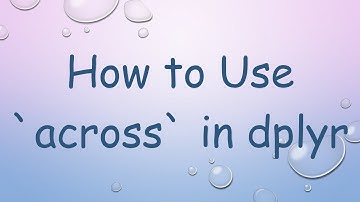 How to Use `across` in dplyr