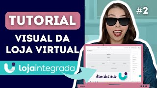 TUTORIAL LOJA VIRTUAL PELA LOJA INTEGRADA ATUALIZADO | COMO FAZER O VISUAL DA LOJA VIRTUAL