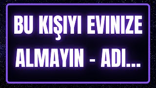 🚫Bu Kişiyi Evinize Almayın - Adı… Meleklerden Mesaj