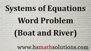 System of Linear Equations - Word Problem (Boat/River)