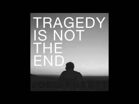 Joel Ansett | Tragedy Is Not The End [Official Audio]