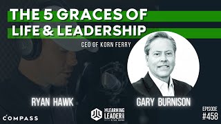 Gary Burnison: CEO of Korn Ferry - The Five Graces Of Life & Leadership Information