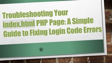 Troubleshooting Your index.html PHP Page: A Simple Guide to Fixing Login Code Errors