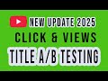 ইউটিউব টাইটেল এবি টেষ্টিং। Youtube title AB testing is here | AB testing...