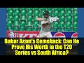 Babar Azam's Comeback: Can He Prove His Worth in the T20 Series vs South Africa?