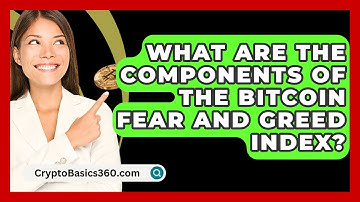 What Are the Components of the Bitcoin Fear and Greed Index? | CryptoBasics360 News