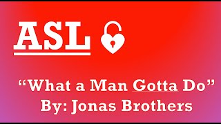 ASL "What a Man Gotta Do" by Jonas Brothers