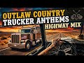 Outlaw Country Songs for Truck Drivers Who Live for the Road