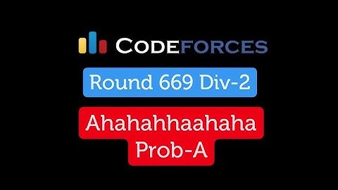 A. Ahahahahahahahaha | Codeforces Round #669 (Div. 2)