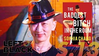 Left of Black | Sophia Chang on The Baddest Bitch in the Room