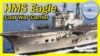 The British &#39;Cold War Carrier&#39; - HMS Eagle R05