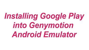 Genymotion - Installing Google Play in Genymotion Android Emulator