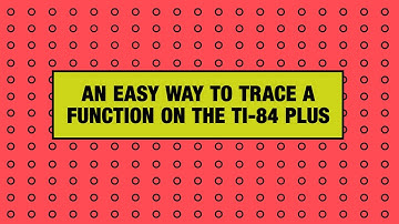 An Easy Way to Trace a Function on the TI-84 Plus Graphing Calculator