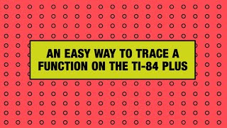 An Easy Way to Trace a Function on the TI-84 Plus Graphing Calculator