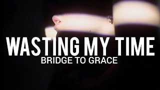 Bridge to Grace - Wasting My Time // Sub Epañol