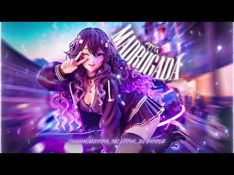 CHASHKAKEFIRA, MC LyC4N, DJ PXRPLE – MTG MADRUGADA