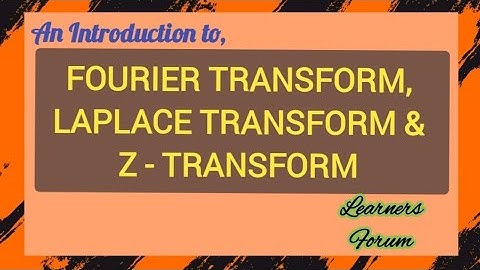 FOURIER TRANSFORM | LAPLACE TRANSFORM | Z TRANSFORM | Overview | Tricks & Examples