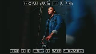 Don't do it Bishop TD Jakes speech Bee Bar Just Bee U mix@deephouse @music @ low