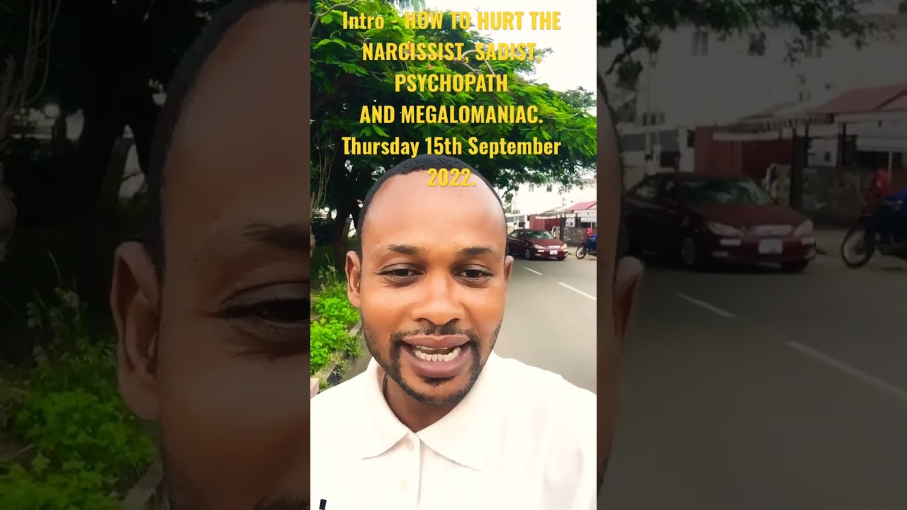 Intro - How to hurt the Narcissist, Sadist, Megalomaniac and Psychopath Thursday 15th September 2022