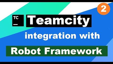 CI/CD using Teamcity | Integration with Robot Framework | Step by Step Tutorial 2