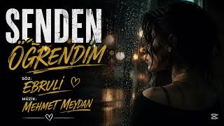 Senden Öğrendi̇m Söz: Ebruli • Müzik: Mehmet Meydan