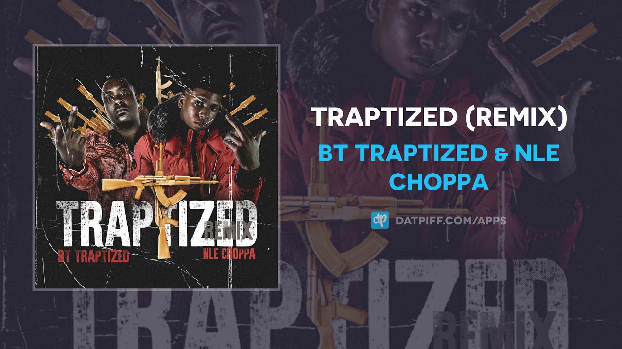 在 YouTube 上观看 BT Traptized & NLE Choppa - Traptized (Remix) (AUDIO)