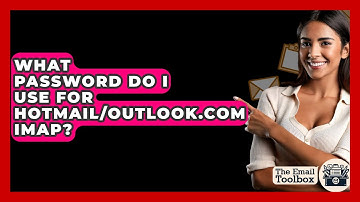 What Password Do I Use For Hotmail/Outlook.com IMAP? - TheEmailToolbox.com