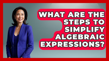 What Are The Steps To Simplify Algebraic Expressions? - Your Algebra Coach