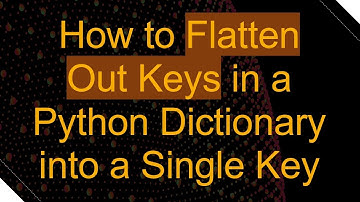 How to Flatten Out Keys in a Python Dictionary into a Single Key