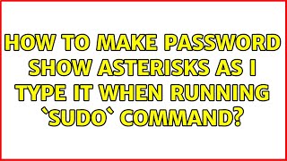 Ubuntu: How to make password show asterisks as I type it when running `sudo` command?